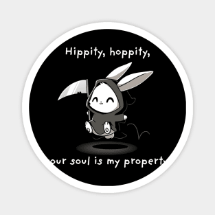 HIPPITY HOPPITY YOUR SOUL IS MY PROPERTY Magnet